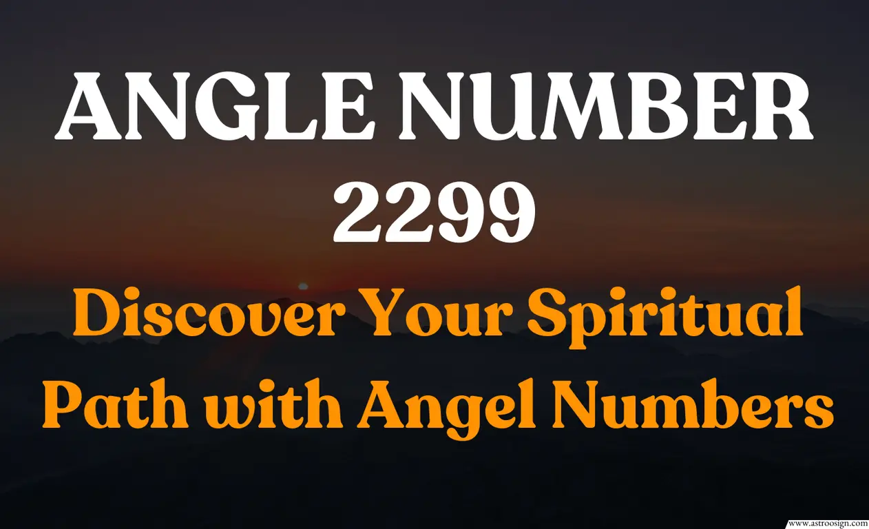 What Does Angel Number 2299 Mean? Uncover Its Message for Your Love, Career, and Life