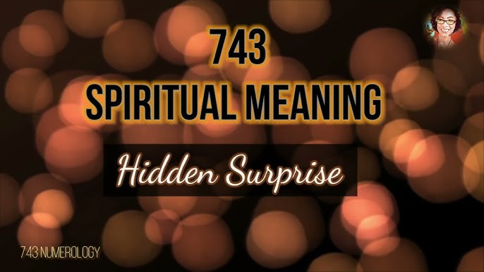 What Does Angel Number 743 Mean? Spiritual and Numerological Insights